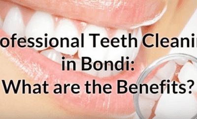 Professional Teeth Cleaning in Bondi: What are the Benefits?