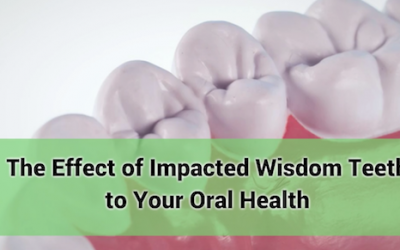 The Effect of Impacted Wisdom Teeth to Your Oral Health
