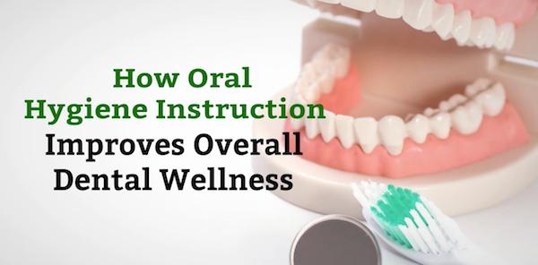 How Oral Hygiene Instruction Improves Overall Dental Wellness