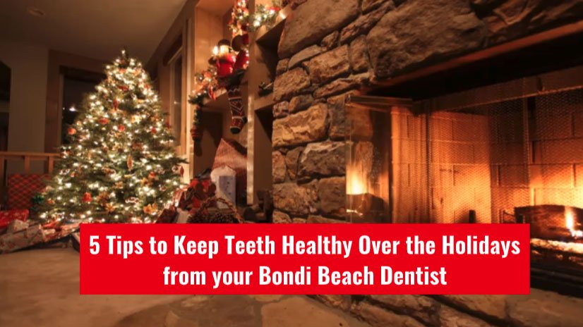 5 Tips To Keep Teeth Healthy Over The Holidays From Your Bondi Dentist